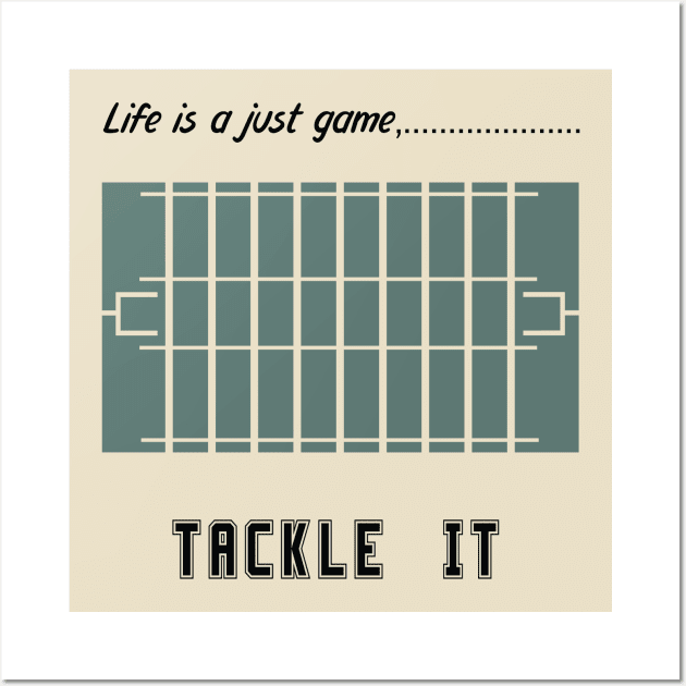 "Life is just a game, Tackle it!"  T-shirts and props with sport motto.  ( American football Theme ) Wall Art by RockPaperScissors